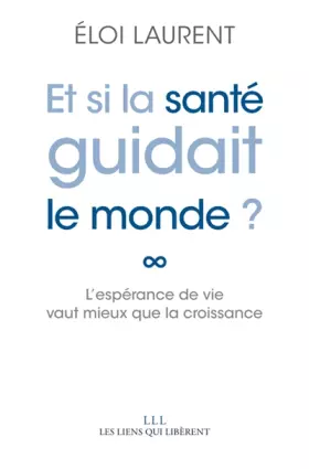 Couverture du produit · Et si la santé guidait le monde ?: L'espérance de vie vaut mieux que la croissance