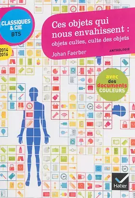 Couverture du produit · Ces objets qui nous envahissent : objets cultes, culte des objets: Anthologie 2015-2016 pour l'épreuve de culture générale et e