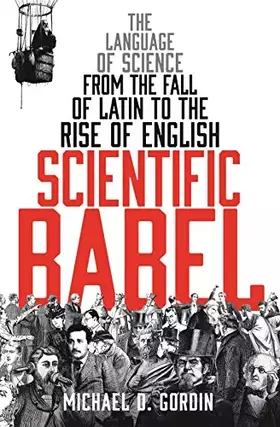Couverture du produit · Scientific Babel: The Language of Science from the Fall of Latin to the Rise of English