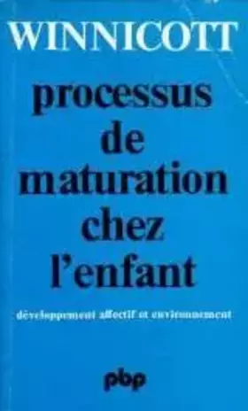 Couverture du produit · Processus de maturation chez l'enfant : Développement affectif et environnement (Petite bibliothèque Payot)