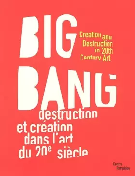 Couverture du produit · Big Bang : Destruction et création dans l'art du 20e siècle