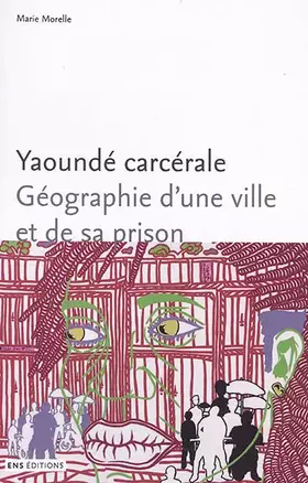 Couverture du produit · Yaoundé carcérale : Géographie d'une ville et de sa prison