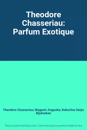 Couverture du produit · Theodore Chasseriau: Parfum Exotique