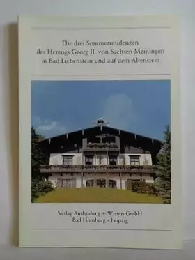 Couverture du produit · Die drei Sommerresidenzen des Herzogs Georg II. von Sachsen-Meiningen in Bad Liebenstein und auf dem Altenstein : Baugeschichte