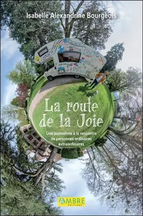 Couverture du produit · La route de la Joie - Une journaliste à la rencontre de personnes ordinaires extraordinaires