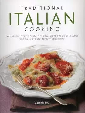 Couverture du produit · Traditional Italian Cooking: The authentic taste of Italy: 130 classic and regional recipes shown in 270 stunning photographs