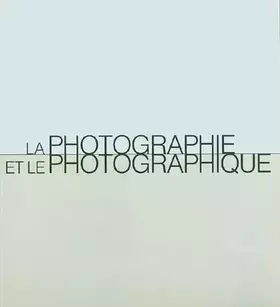 Couverture du produit · La photographie et le photographique