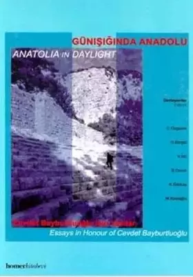 Couverture du produit · Anatolia in Daylight: Essays in Honour of Cevdet Bayburtluoglu