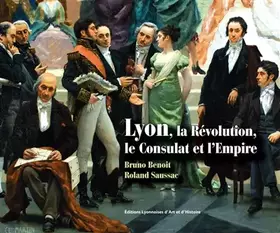 Couverture du produit · Lyon, la Révolution, le Consulat et l'Empire