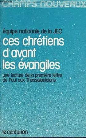 Couverture du produit · Ces chretiens d'avant les évangiles