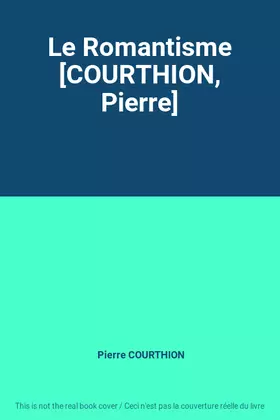 Couverture du produit · Le Romantisme [COURTHION, Pierre]