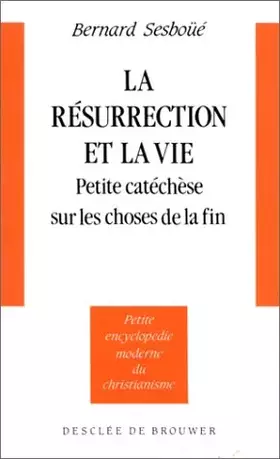 Couverture du produit · La résurrection et la vie : Petite catéchèse sur les choses de la fin