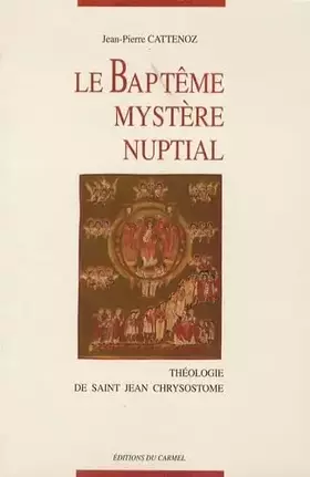Couverture du produit · Le Baptême, mystère nuptial: Théologie de Saint Jean Chrysostome