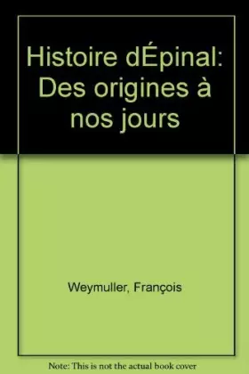 Couverture du produit · Histoire d'Épinal : Des origines à nos jours