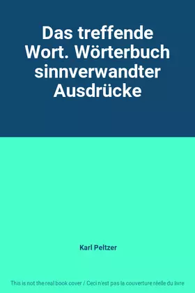 Couverture du produit · Das treffende Wort. Wörterbuch sinnverwandter Ausdrücke