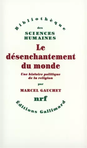 Couverture du produit · Le Désenchantement du monde - Une histoire politique de la religion