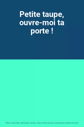 Couverture du produit · Petite taupe, ouvre-moi ta porte !