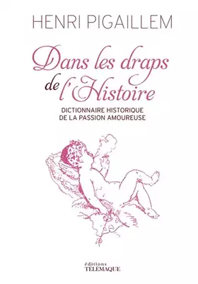 Couverture du produit · Dans les draps de l'Histoire - Dictionnaire historique de la passion amoureuse