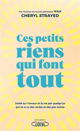 Couverture du produit · Ces petits riens qui font tout - Traité sur l'amour et la vie par quelqu'un qui en a vu des vertes e