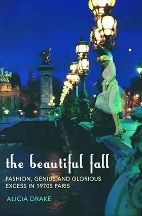 Couverture du produit · The Beautiful Fall: Fashion, Genius and Glorious Excess in 1970s Paris
