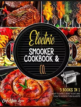 Couverture du produit · Electric Smooker Cookbook & Co. [5 Books in 1]: What to Expect, What to Eat, and How to Impress Them in a Bite!