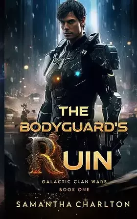 Couverture du produit · The Bodyguard's Ruin: A Sci-Fi Adventure Romance (Galactic Clan Wars)