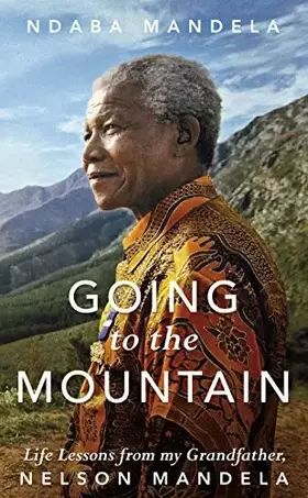 Couverture du produit · Going to the Mountain: Life Lessons from my Grandfather, Nelson Mandela