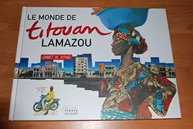 Couverture du produit · LE MONDE DE TITOUAN LAMAZOU - CARNET DE VOYAGE