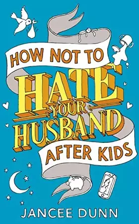 Couverture du produit · How Not to Hate Your Husband After Kids