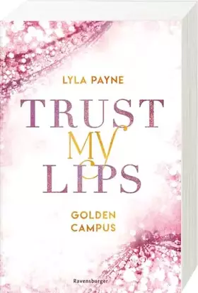 Couverture du produit · Trust My Lips - Golden-Campus-Trilogie, Band 2 (Prickelnde New-Adult-Romance auf der glamourösen Golden Isles Academy. Für alle
