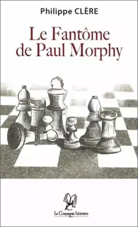 Couverture du produit · Le Fantôme de Paul Morphy: Pièce fantômatique en cinq actes