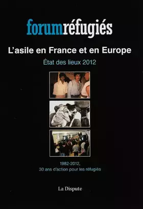 Couverture du produit · L'asile en France et en Europe: Etat des lieux 2012, 1982-2012, 30 ans d'action pour les réfugiés