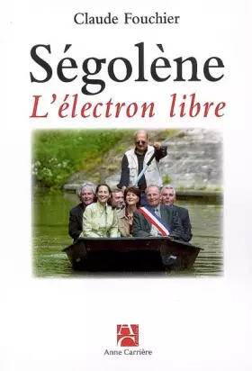 Couverture du produit · Ségolène l'électron libre : Chroniques picto-charentaises Comment elle gouverne la région Poitou-Charente