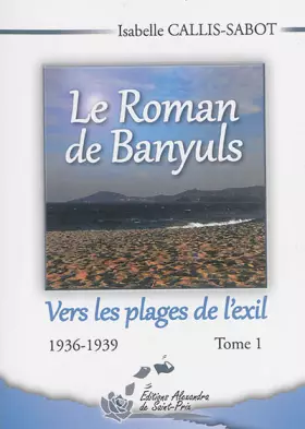 Couverture du produit · Le Roman de Banyuls - Tome 1 : Vers les plages de l'exil (1936-1939)
