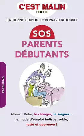 Couverture du produit · SOS parents débutants, c'est malin : nourrir Bébé, le changer, le soigner... le mode d'emploi indispensable, testé et approuvé 