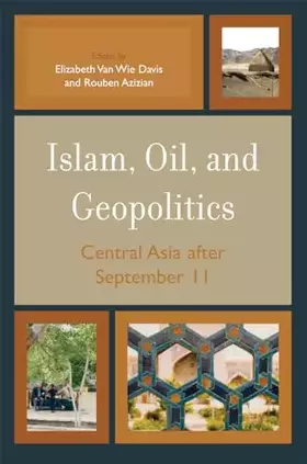 Couverture du produit · Islam, Oil, and Geopolitics: Central Asia after September 11