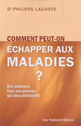 Couverture du produit · Comment peut-on échapper aux maladies ? : Des solutions face aux poisons qui nous détruisent