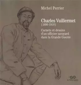 Couverture du produit · Charles Vuillermet (1890-1918): Carnets et dessins d'un officier savoyard dans la Grande Guerre