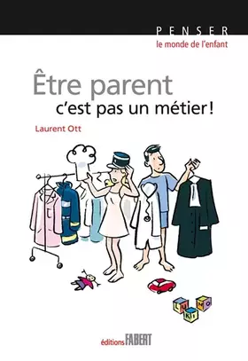 Couverture du produit · Etre parent, c'est pas un métier !