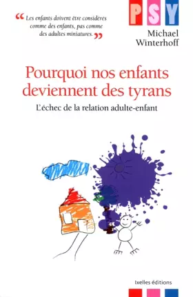 Couverture du produit · Pourquoi nos enfants deviennent des tyrans : L'échec de la relation adulte-enfant