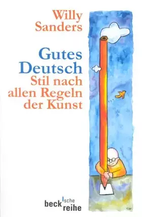 Couverture du produit · Gutes Deutsch. Stil nach allen Regeln der Kunst (Beck'sche Reihe)