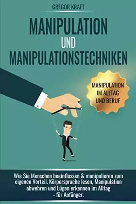 Couverture du produit · Manipulation und Manipulationstechniken: Wie Sie Menschen beeinflussen & manipulieren zum eigenen Vorteil. Körpersprache lesen,