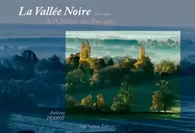 Couverture du produit · La vallee noire dans l'indre a l'ombre des bocages
