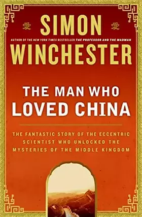 Couverture du produit · The Man Who Loved China: The Fantastic Story of the Eccentric Scientist Who Unlocked the Mysteries of the Middle Kingdom