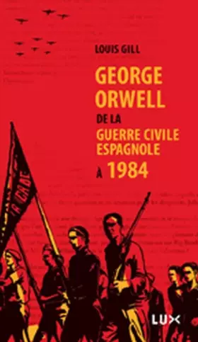 Couverture du produit · George Orwell, de la guerre civile espagnole à 1984