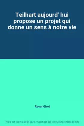 Couverture du produit · Teilhart aujourd' hui propose un projet qui donne un sens à notre vie