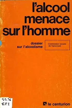 Couverture du produit · L'ALCOOL MENACE SUR L'HOMME : DOSSIER SUR L'ALCOOLISME