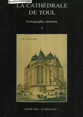 Couverture du produit · La Cathedrale de Toul. Tome 1: Iconographie Ancienne. Tome 2: Histoire et Architecture édifice gothique en Lorraine
