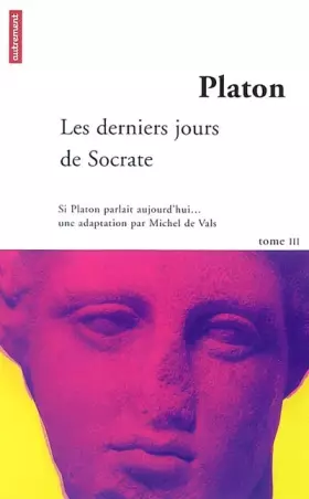 Couverture du produit · Platon, tome 3 : Les Derniers Jours de Socrate