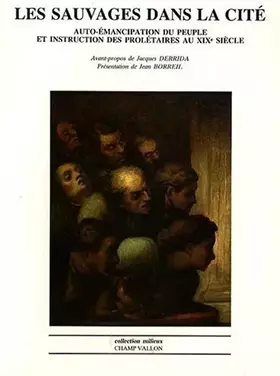 Couverture du produit · Les sauvages dans la cité : Auto-émancipation du peuple et instruction des prolétaires au XIXe siècle